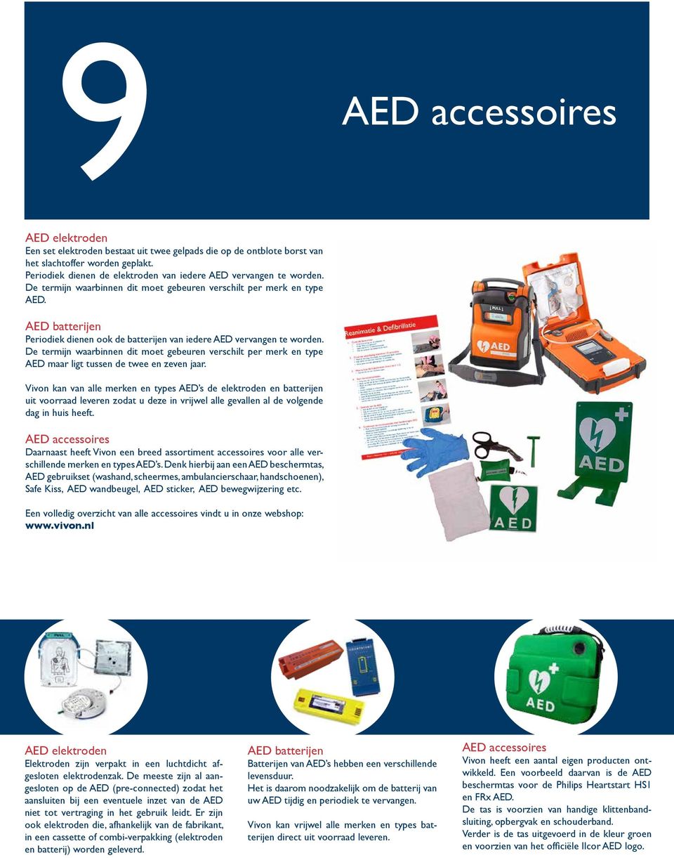 AED batterijen Periodiek dienen ook de batterijen van iedere AED vervangen te worden. De termijn waarbinnen dit moet gebeuren verschilt per merk en type AED maar ligt tussen de twee en zeven jaar.