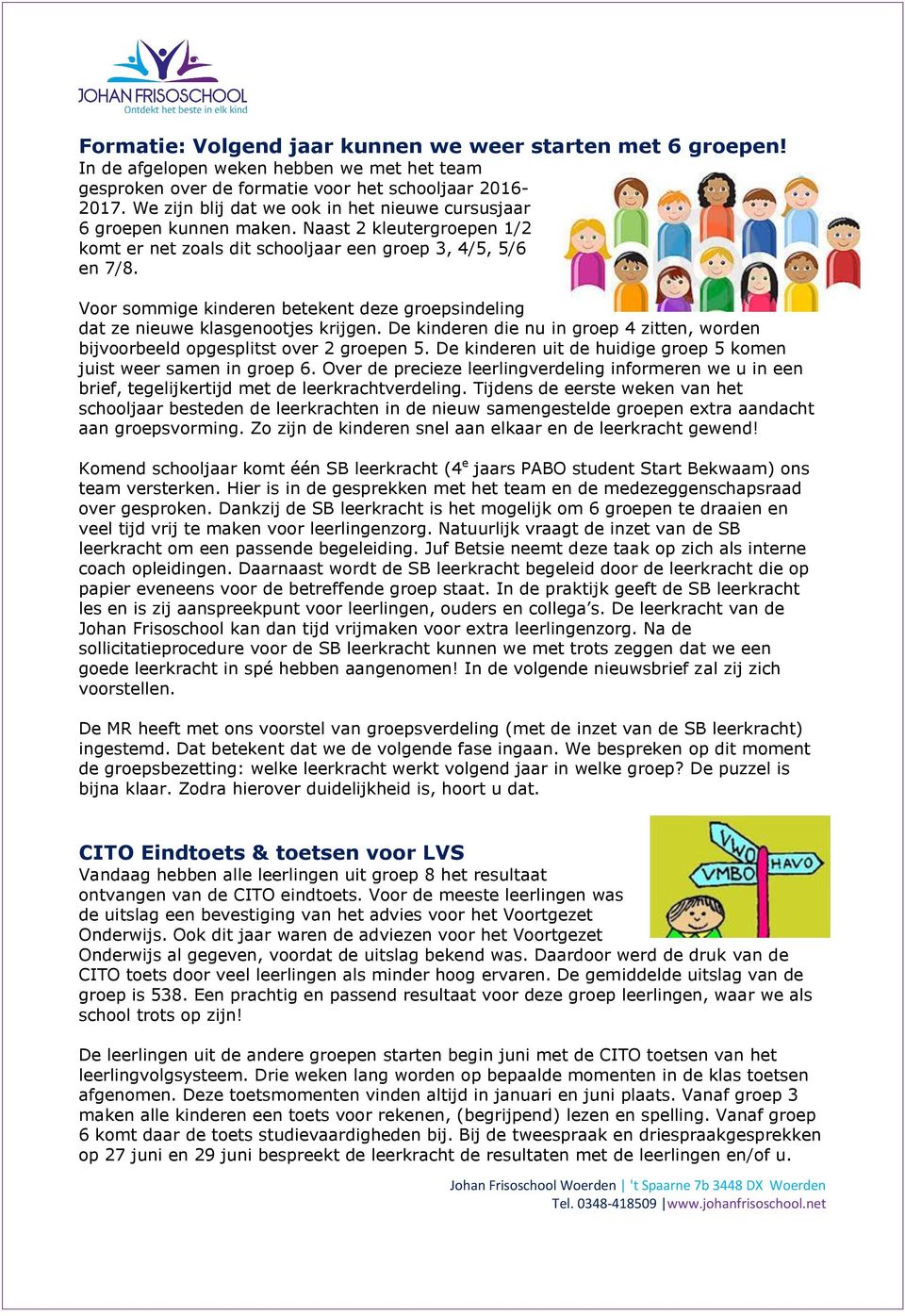 Voor sommige kinderen betekent deze groepsindeling dat ze nieuwe klasgenootjes krijgen. De kinderen die nu in groep 4 zitten, worden bijvoorbeeld opgesplitst over 2 groepen 5.