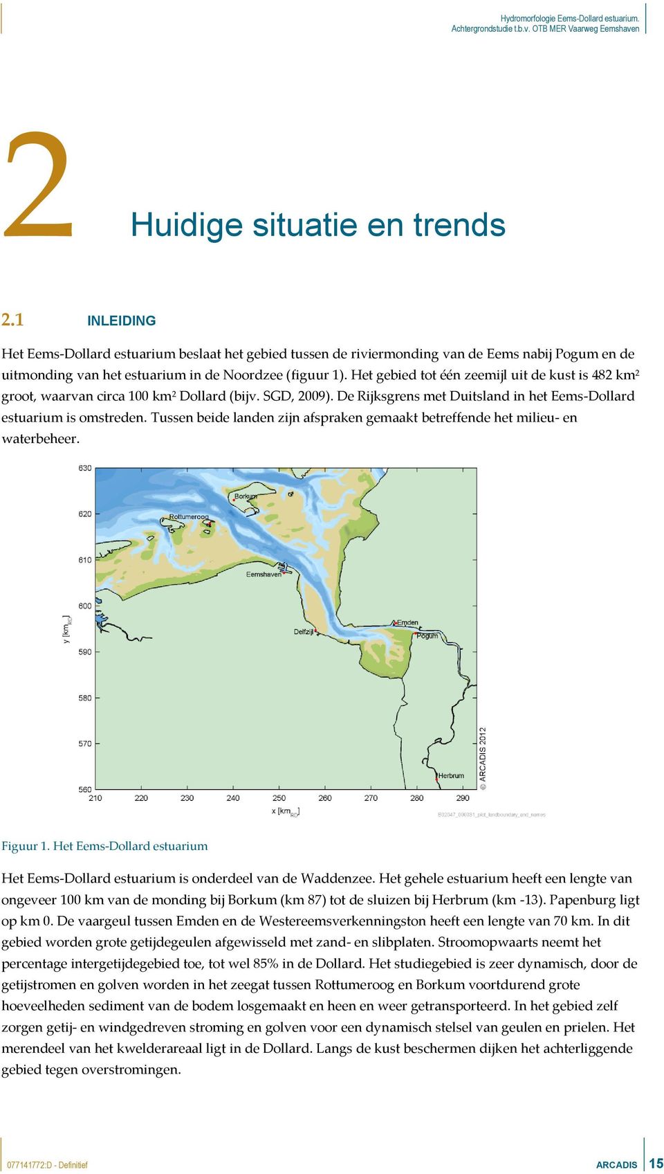 Tussen beide landen zijn afspraken gemaakt betreffende het milieu- en waterbeheer. Figuur 1. Het Eems-Dollard estuarium Het Eems-Dollard estuarium is onderdeel van de Waddenzee.