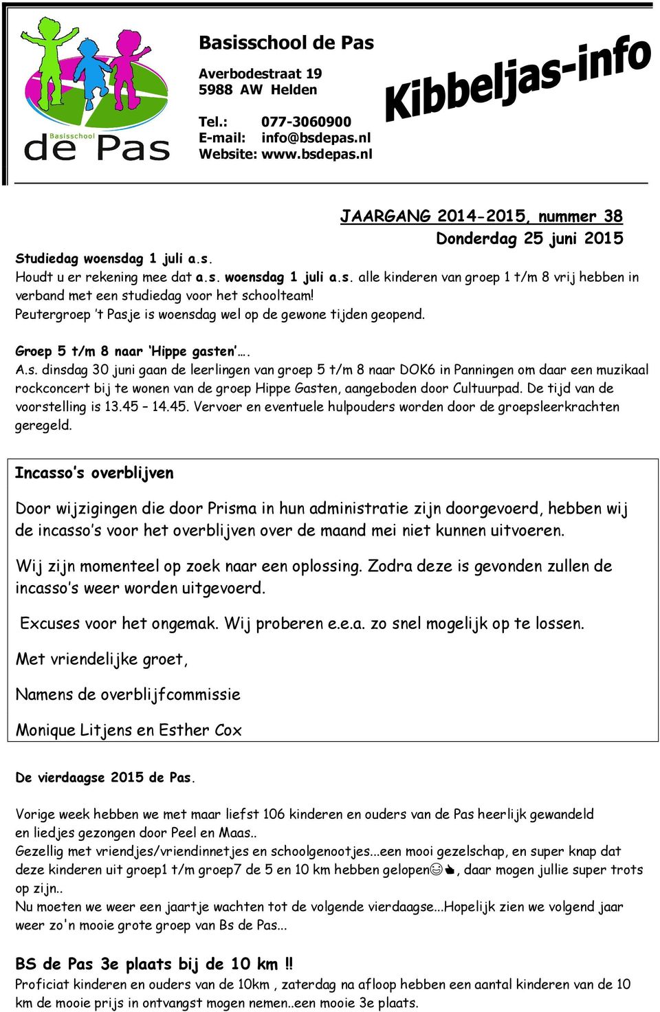 Peutergroep t Pasje is woensdag wel op de gewone tijden geopend. Groep 5 t/m 8 naar Hippe gasten. A.s. dinsdag 30 juni gaan de leerlingen van groep 5 t/m 8 naar DOK6 in Panningen om daar een muzikaal rockconcert bij te wonen van de groep Hippe Gasten, aangeboden door Cultuurpad.