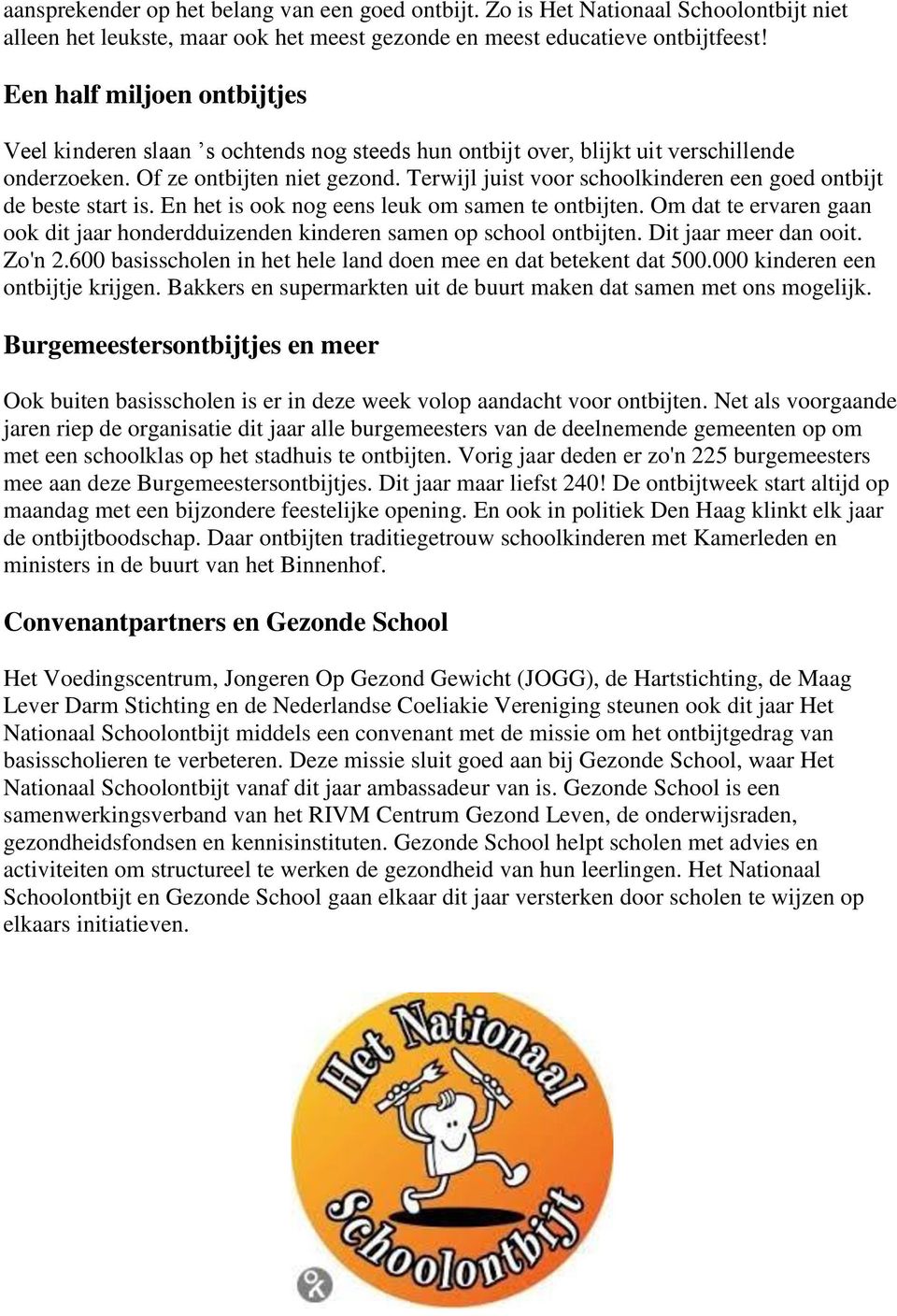 Terwijl juist voor schoolkinderen een goed ontbijt de beste start is. En het is ook nog eens leuk om samen te ontbijten.