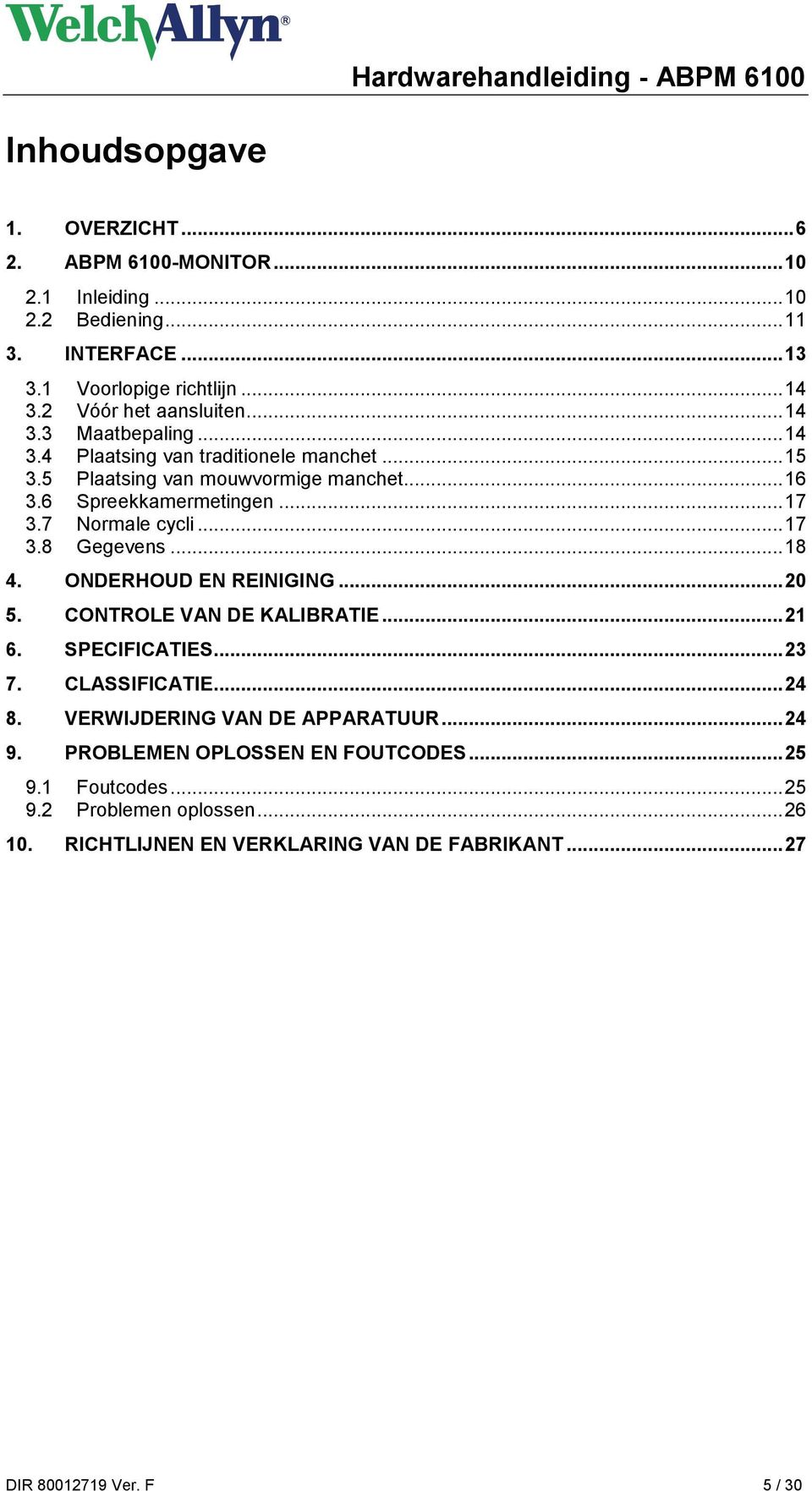 7 Normale cycli... 17 3.8 Gegevens... 18 4. ONDERHOUD EN REINIGING... 20 5. CONTROLE VAN DE KALIBRATIE... 21 6. SPECIFICATIES... 23 7. CLASSIFICATIE... 24 8.