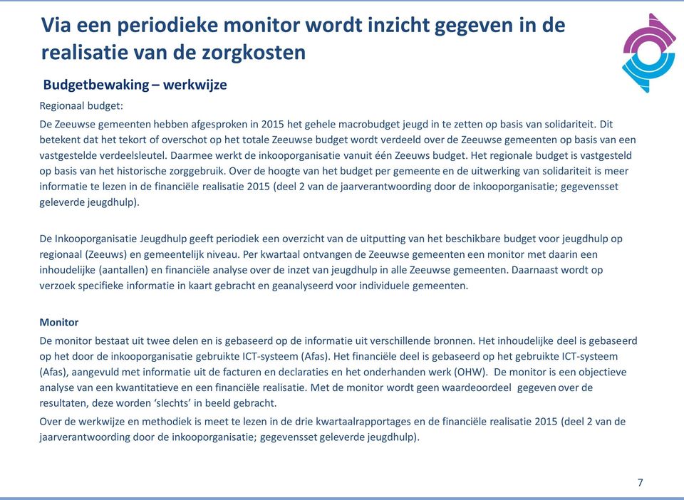 Dit betekent dat het tekort of overschot op het totale Zeeuwse budget wordt verdeeld over de Zeeuwse gemeenten op basis van een vastgestelde verdeelsleutel.