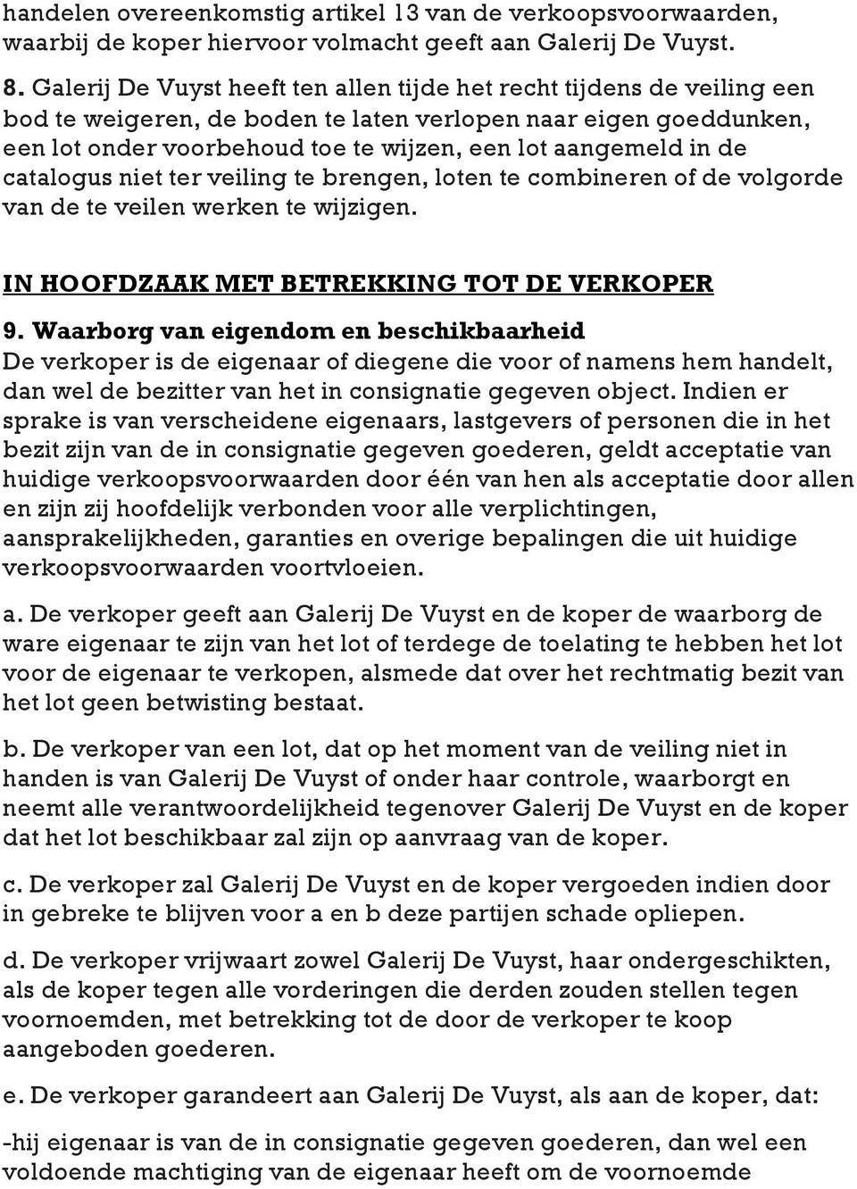 de catalogus niet ter veiling te brengen, loten te combineren of de volgorde van de te veilen werken te wijzigen. IN HOOFDZAAK MET BETREKKING TOT DE VERKOPER 9.