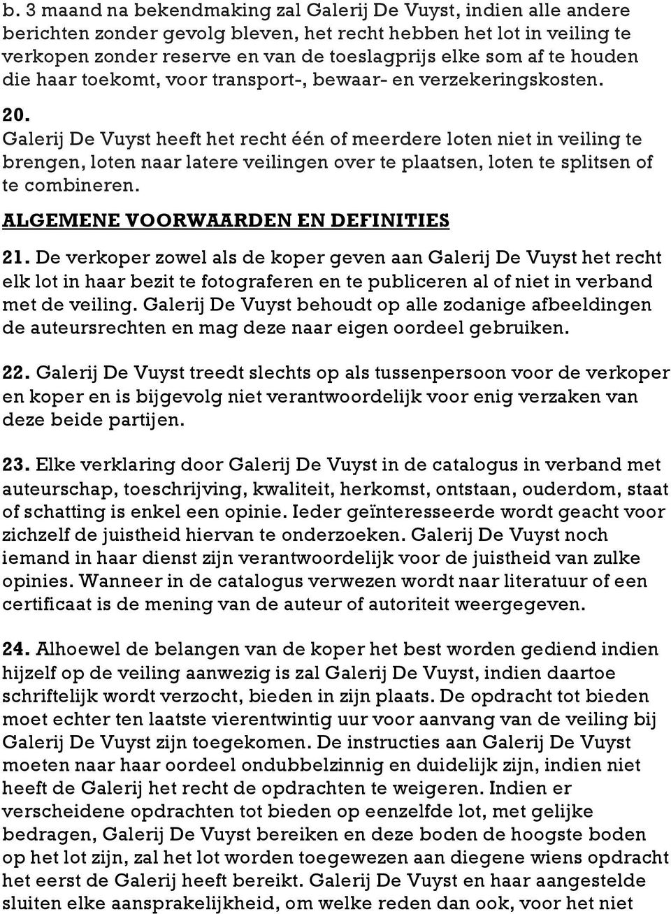 Galerij De Vuyst heeft het recht één of meerdere loten niet in veiling te brengen, loten naar latere veilingen over te plaatsen, loten te splitsen of te combineren.