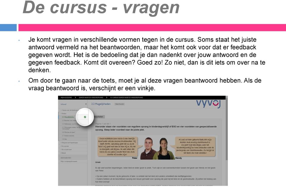 Het is de bedoeling dat je dan nadenkt over jouw antwoord en de gegeven feedback. Komt dit overeen? Goed zo!