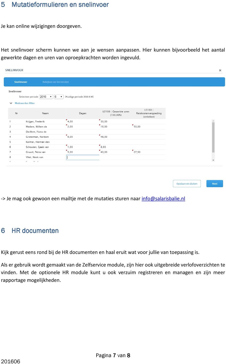 -> Je mag ook gewoon een mailtje met de mutaties sturen naar info@salarisbalie.