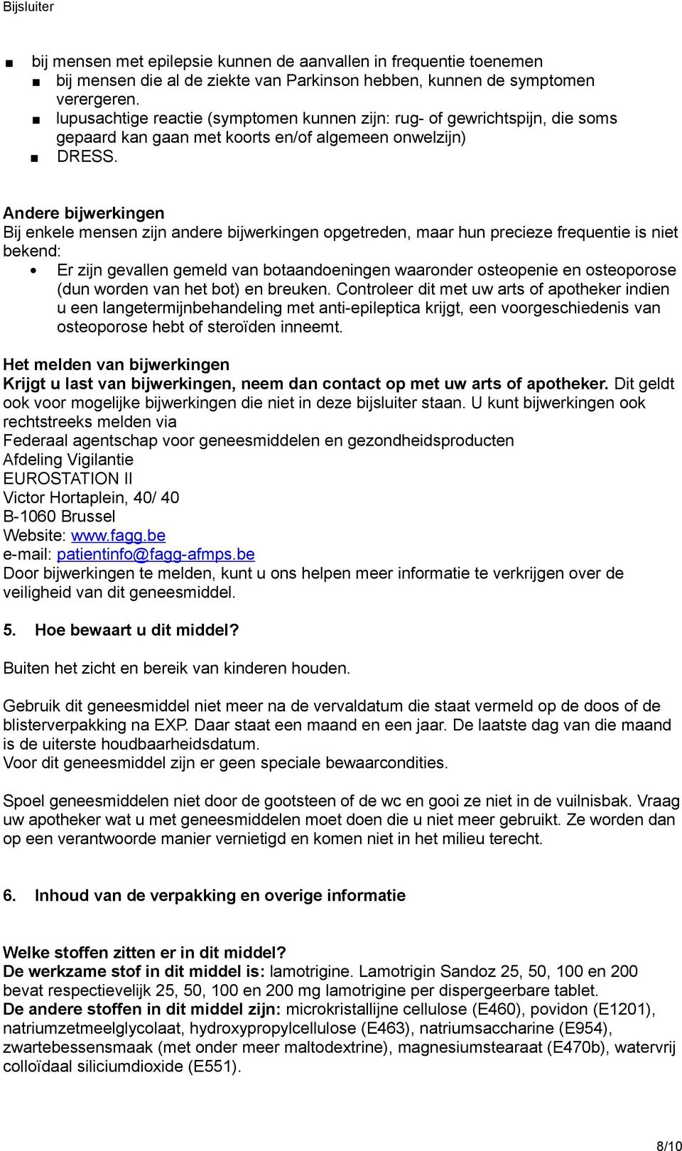 Andere bijwerkingen Bij enkele mensen zijn andere bijwerkingen opgetreden, maar hun precieze frequentie is niet bekend: Er zijn gevallen gemeld van botaandoeningen waaronder osteopenie en osteoporose