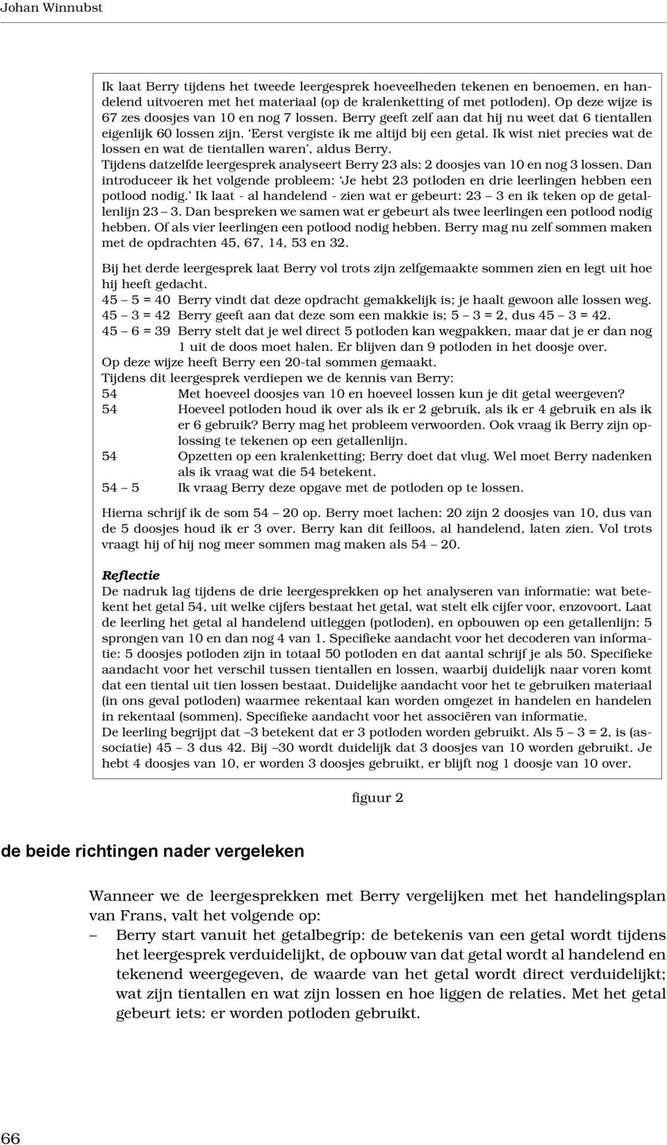 Ik wist niet precies wat de lossen en wat de tientallen waren, aldus Berry. Tijdens datzelfde leergesprek analyseert Berry 23 als: 2 doosjes van 10 en nog 3 lossen.