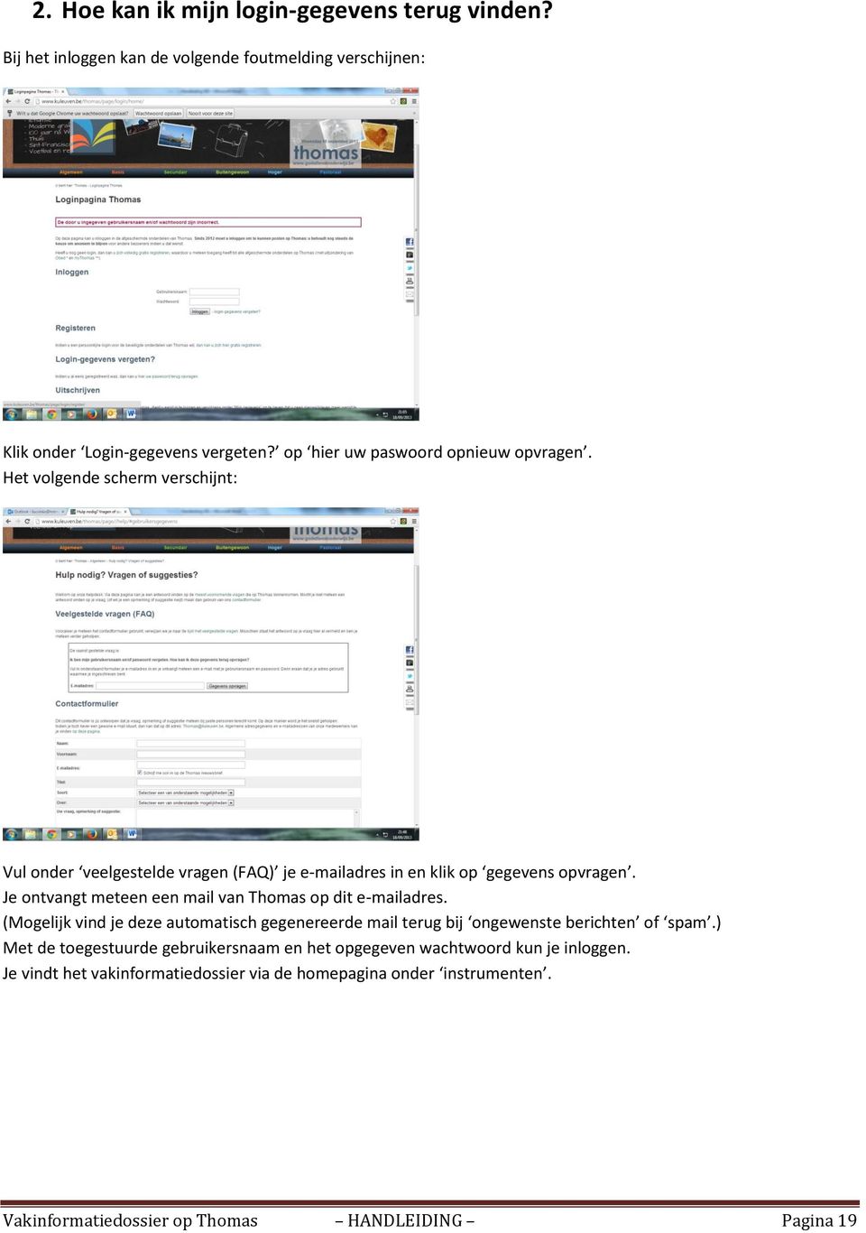 Je ontvangt meteen een mail van Thomas op dit e-mailadres. (Mogelijk vind je deze automatisch gegenereerde mail terug bij ongewenste berichten of spam.