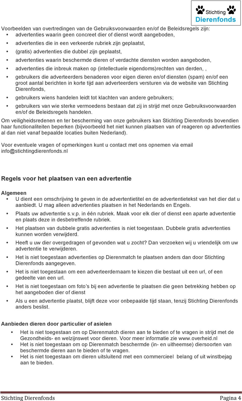 eigendoms)rechten van derden,, gebruikers die adverteerders benaderen voor eigen dieren en/of diensten (spam) en/of een groot aantal berichten in korte tijd aan adverteerders versturen via de website