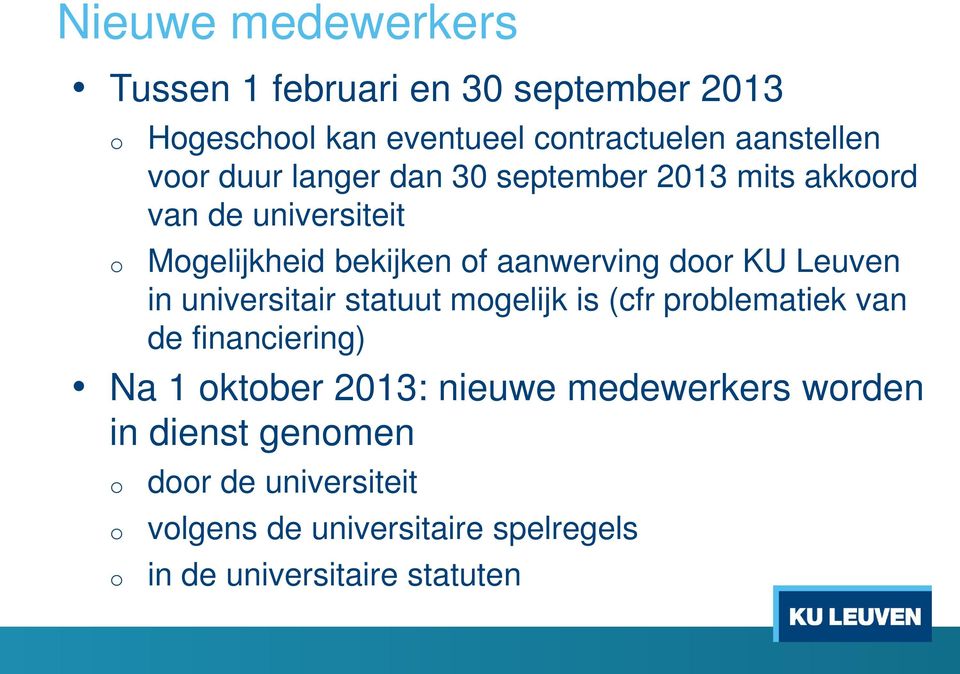 Leuven in universitair statuut mgelijk is (cfr prblematiek van de financiering) Na 1 ktber 2013: nieuwe