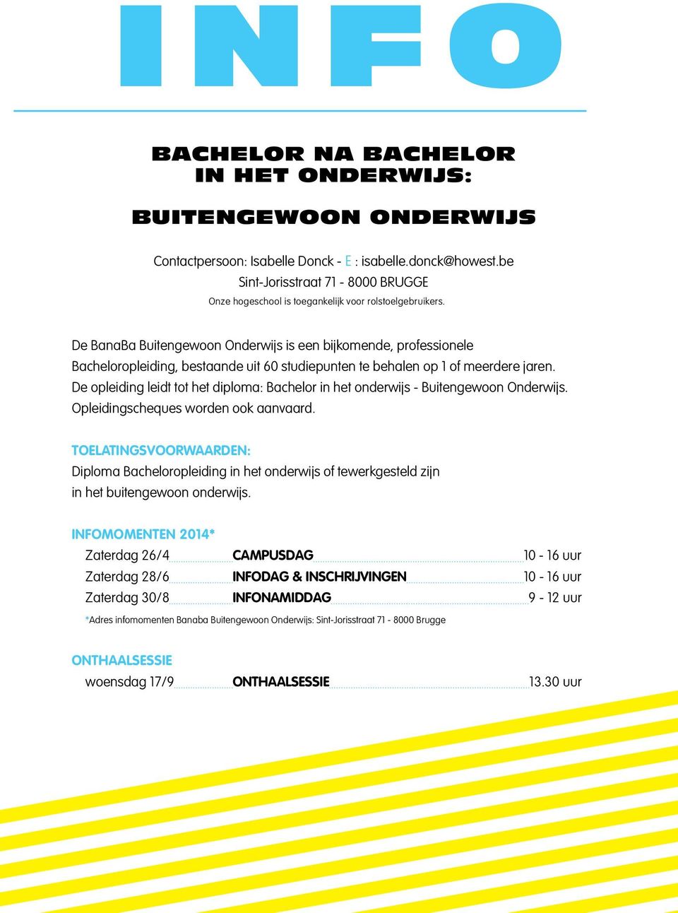 De BanaBa Buitengewoon Onderwijs is een bijkomende, professionele Bacheloropleiding, bestaande uit 60 studiepunten te behalen op 1 of meerdere jaren.