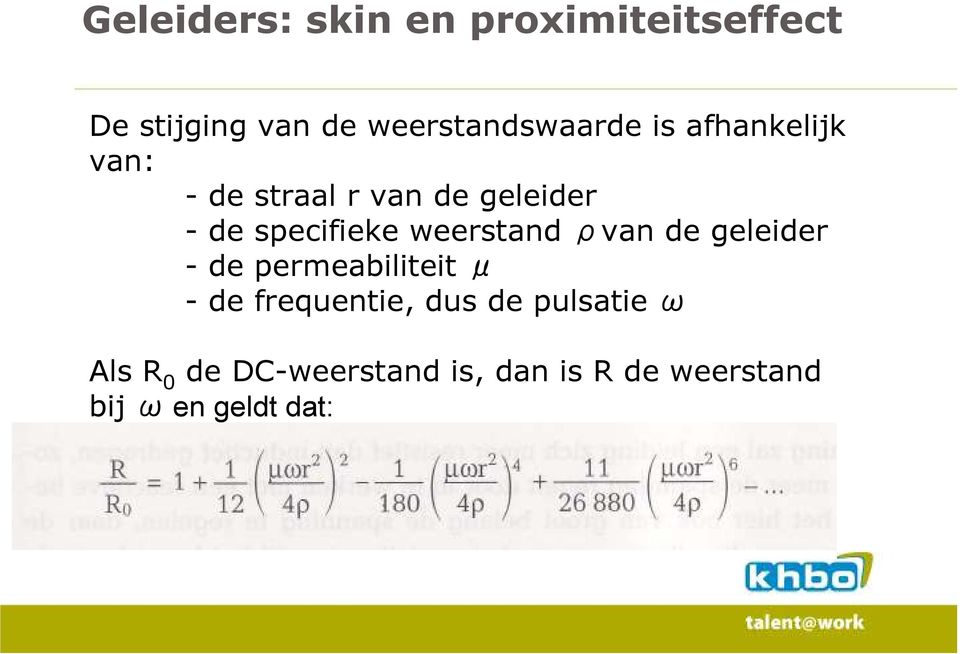 weerstand ρvan de geleider - de permeabiliteit μ - de frequentie, dus de