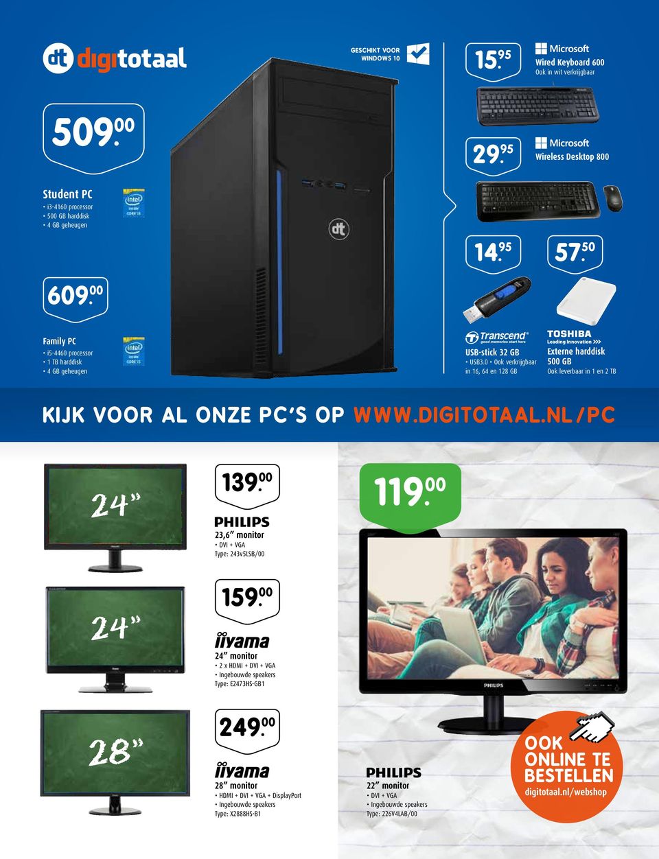 0 Ook verkrijgbaar in 16, 64 en 128 GB Externe harddisk 500 GB Ook leverbaar in 1 en 2 TB KIJK VOOR AL ONZE PC S OP WWW.DIGITOTAAL.NL/PC 24 139. 00 119.