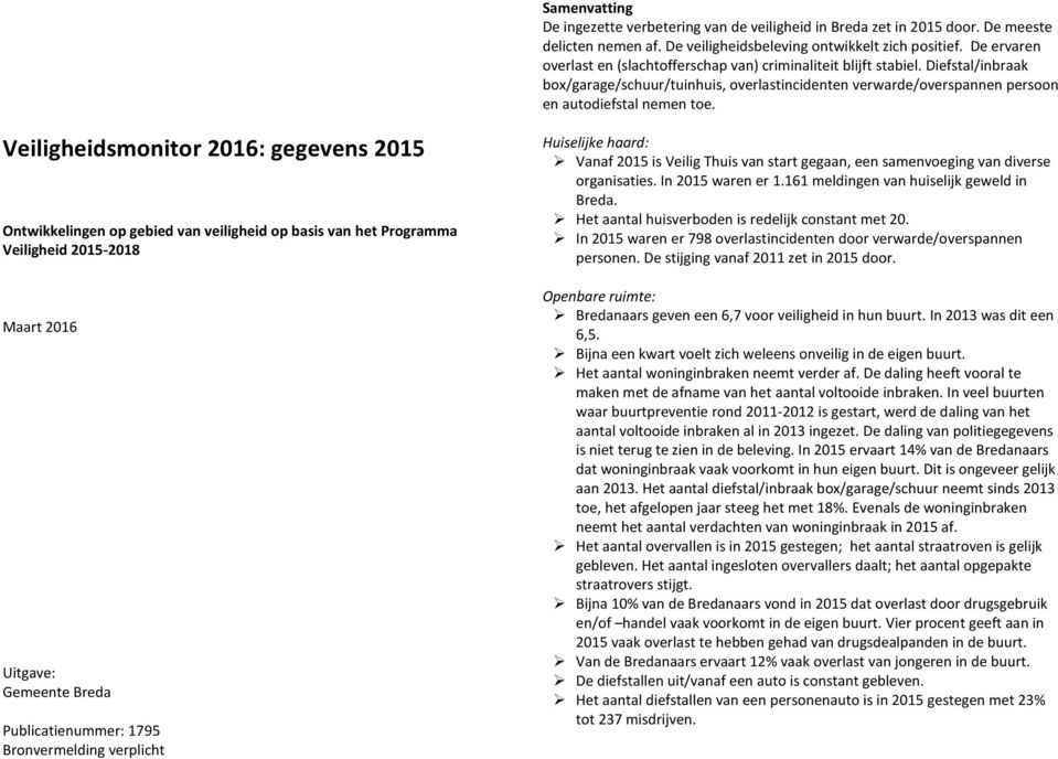 Veiligheidsmonitor 2016: gegevens 2015 Ontwikkelingen op gebied van veiligheid op basis van het Programma Veiligheid 2015-2018 Maart 2016 Uitgave: Gemeente Breda Publicatienummer: 1795 Bronvermelding