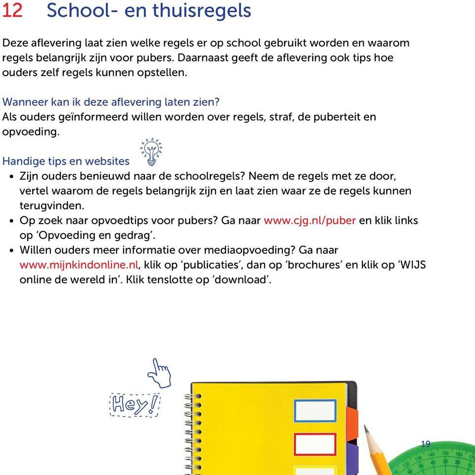 Zijn ouders benieuwd naar de schoolregels? Neem de regels met ze door, vertel waarom de regels belangrijk zijn en laat zien waar ze de regels kunnen terugvinden.