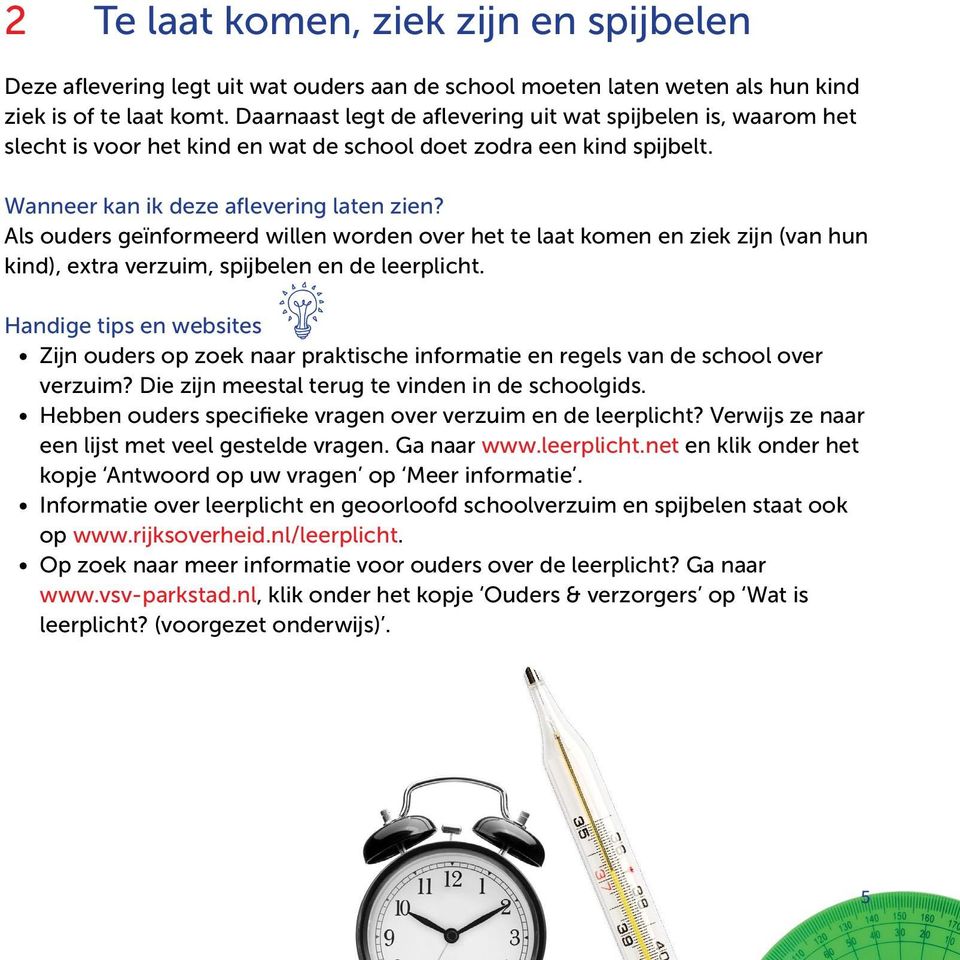 Als ouders geïnformeerd willen worden over het te laat komen en ziek zijn (van hun kind), extra verzuim, spijbelen en de leerplicht.