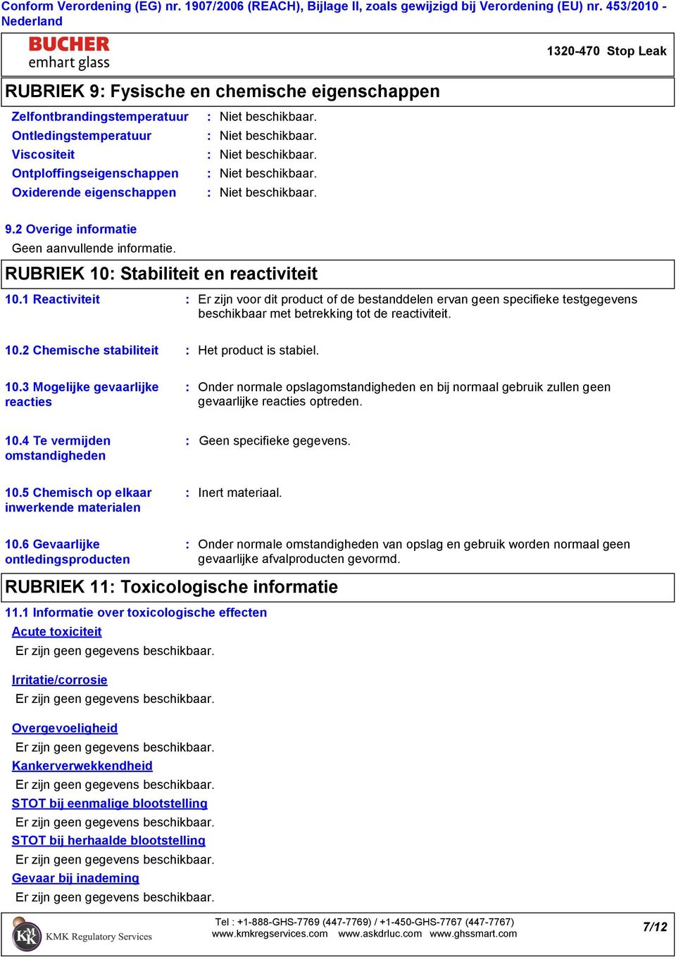 2 Overige informatie Geen aanvullende informatie. RUBRIEK 10 Stabiliteit en reactiviteit 10.