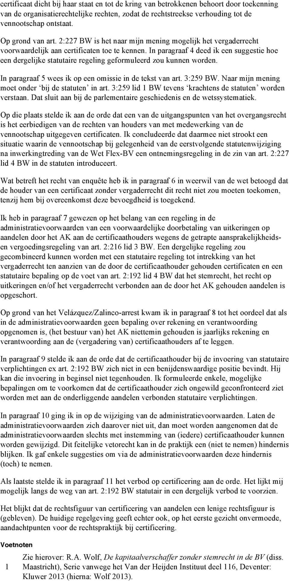 In paragraaf 4 deed ik een suggestie hoe een dergelijke statutaire regeling geformuleerd zou kunnen worden. In paragraaf 5 wees ik op een omissie in de tekst van art. 3:259 BW.