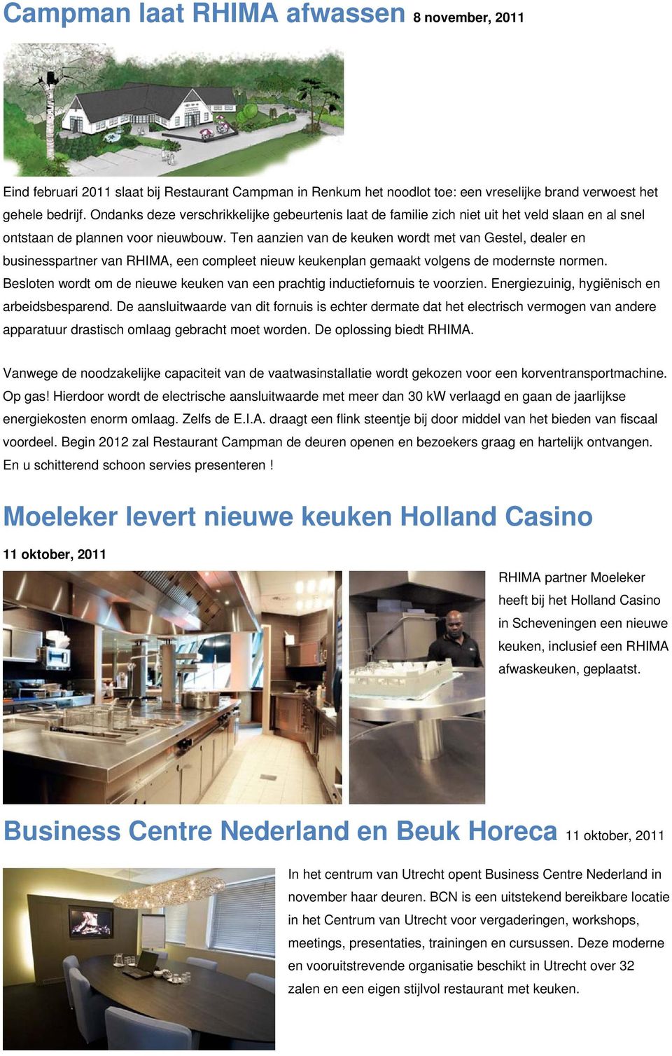 Ten aanzien van de keuken wordt met van Gestel, dealer en businesspartner van RHIMA, een compleet nieuw keukenplan gemaakt volgens de modernste normen.