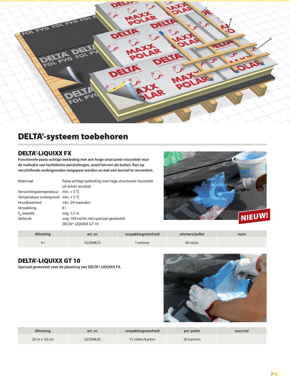 + 5 C Temperatuur ondergrond min. + 5 C Houdbaarheid min. 24 maanden Verpakking 4 l S d -waarde ong. 1,5 m Verbruik ong. 100 ml/lm met speciaal geotextiel DELTA -LIQUIXX GT 10 Nieuw! Afmeting art. nr.