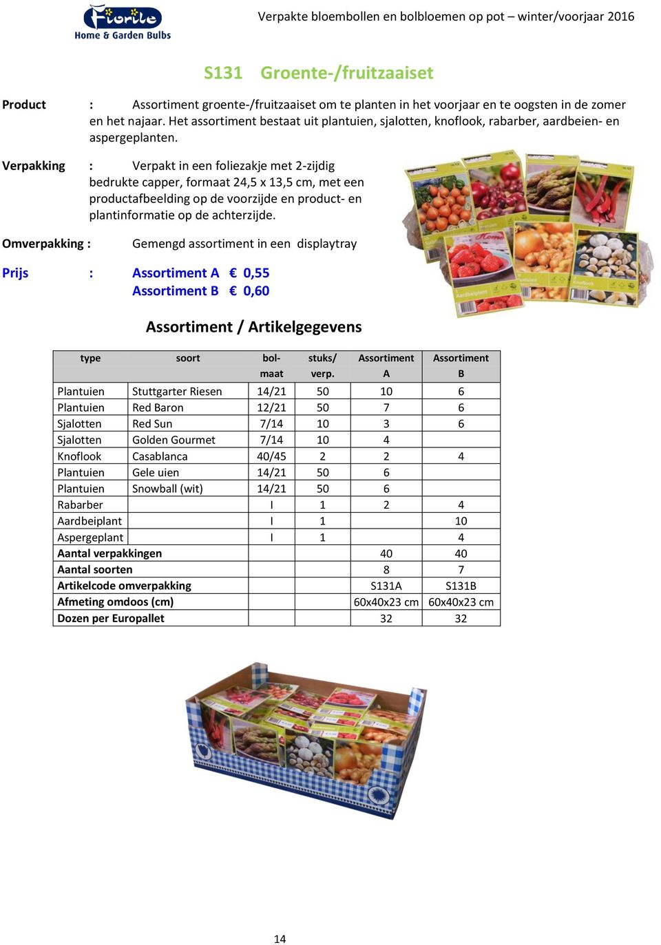 Verpakking : Verpakt in een foliezakje met 2-zijdig bedrukte capper, formaat 24,5 x 13,5 cm, met een productafbeelding op de voorzijde en product- en plantinformatie op de achterzijde.