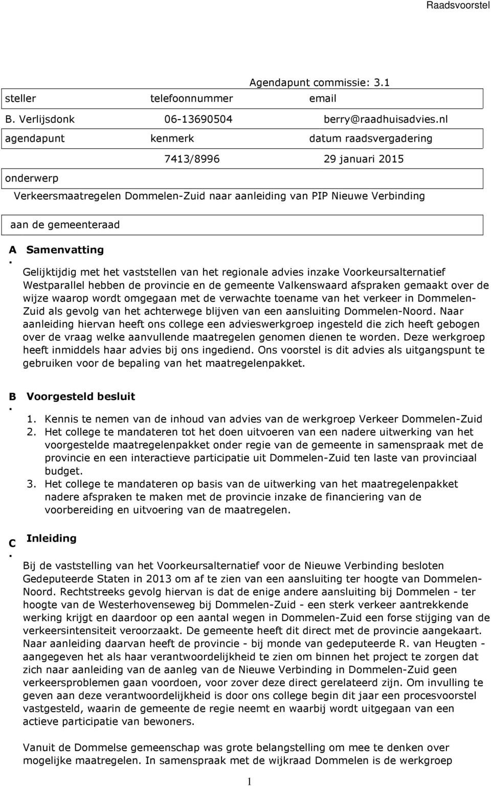 Westparallel hebben de provincie en de gemeente Valkenswaard afspraken gemaakt over de wijze waarop wordt omgegaan met de verwachte toename van het verkeer in Dommelen- Zuid als gevolg van het