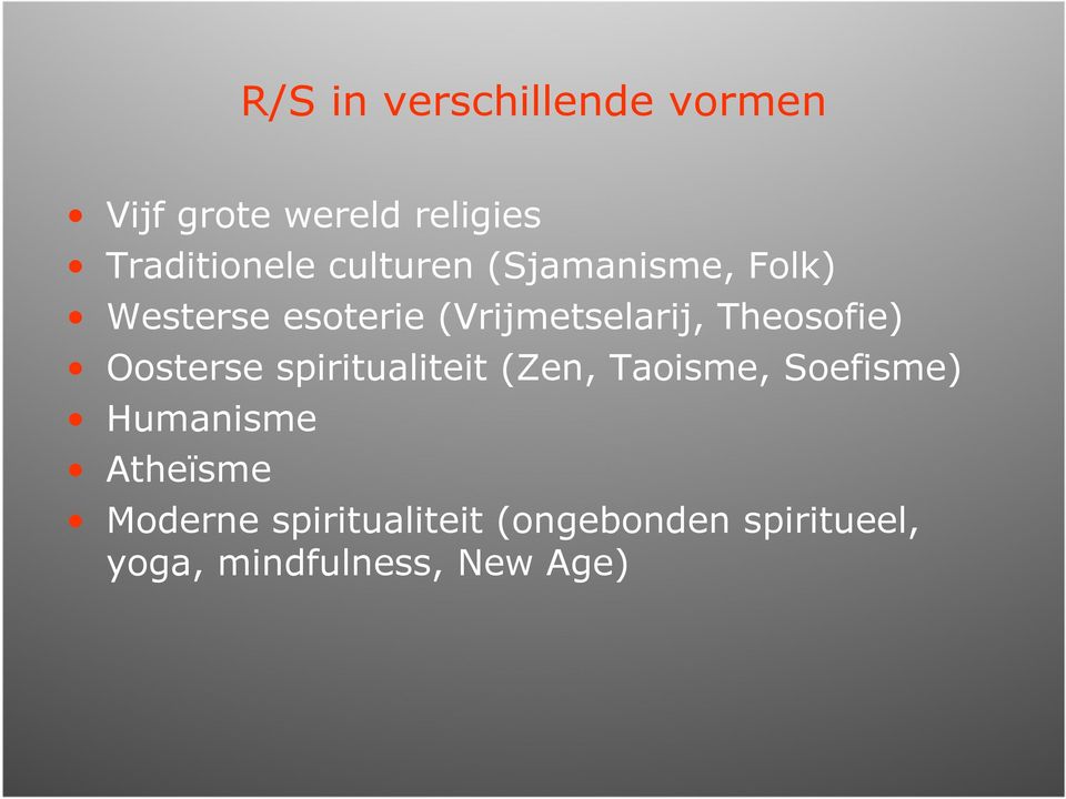 Theosofie) Oosterse spiritualiteit (Zen, Taoisme, Soefisme) Humanisme