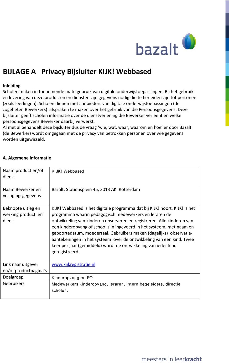 Scholen dienen met aanbieders van digitale onderwijstoepassingen (de zogeheten Bewerkers) afspraken te maken over het gebruik van die Persoonsgegevens.