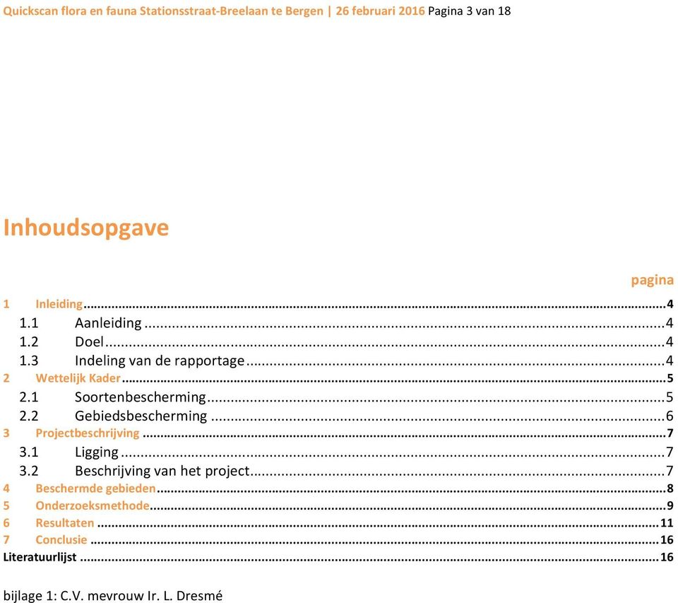 .. 6 3 Projectbeschrijving... 7 3.1 Ligging... 7 3.2 Beschrijving van het project... 7 4 Beschermde gebieden.