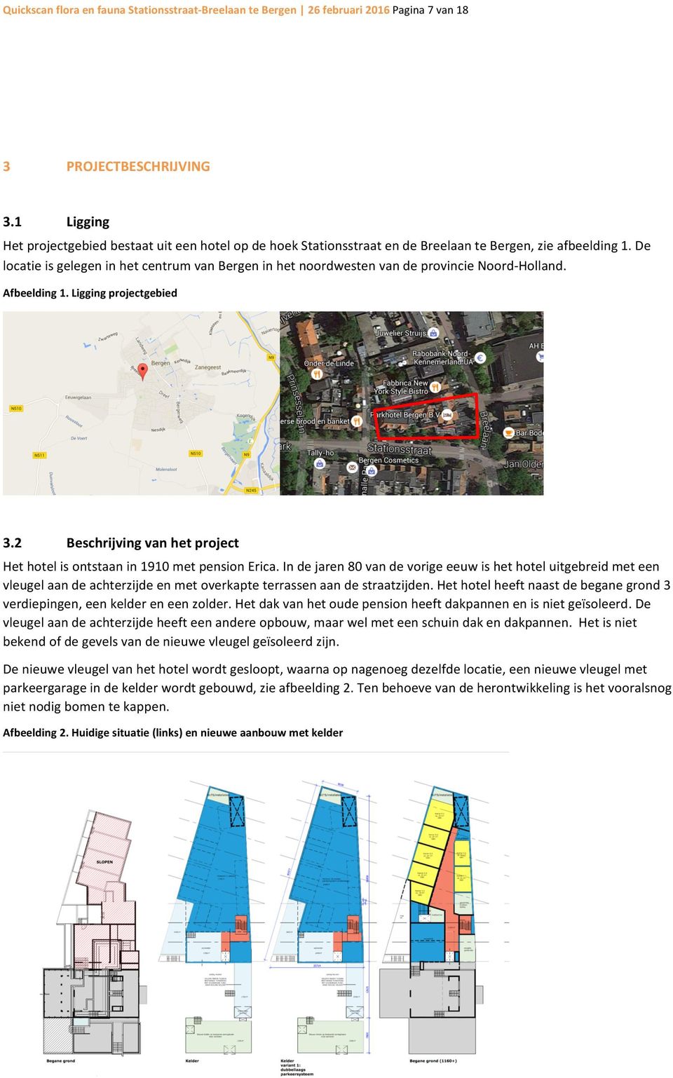 De locatie is gelegen in het centrum van Bergen in het noordwesten van de provincie Noord- Holland. Afbeelding 1. Ligging projectgebied 3.