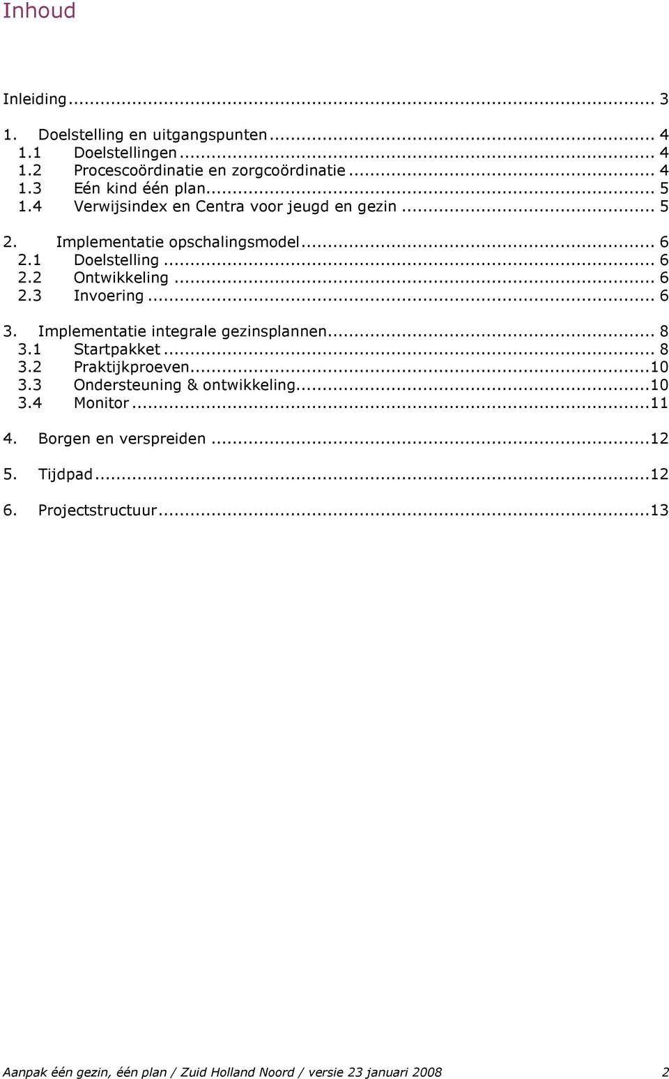 .. 6 3. Implementatie integrale gezinsplannen... 8 3.1 Startpakket... 8 3.2 Praktijkproeven...10 3.3 Ondersteuning & ontwikkeling...10 3.4 Monitor.