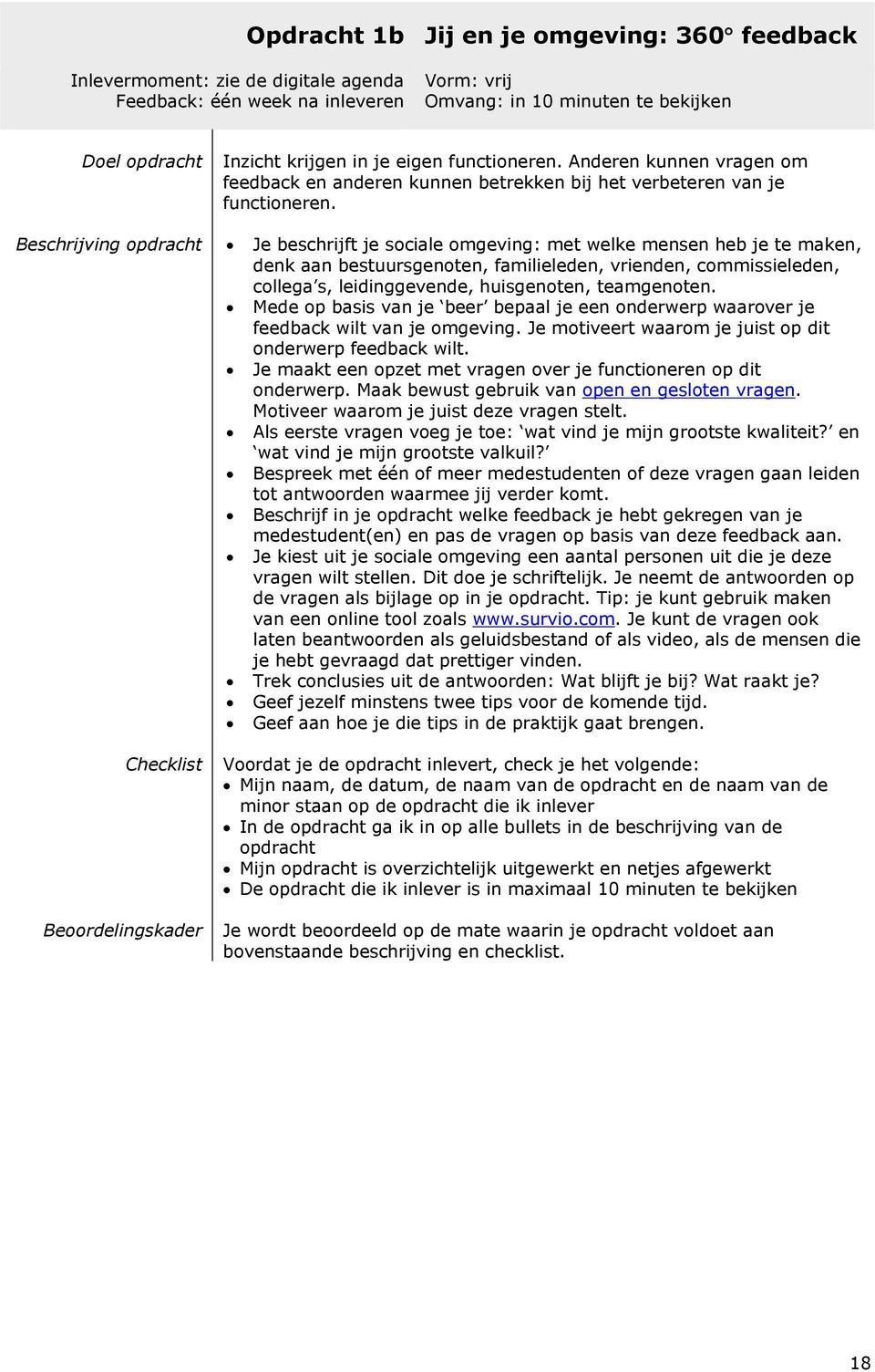 Beschrijving opdracht Je beschrijft je sociale omgeving: met welke mensen heb je te maken, denk aan bestuursgenoten, familieleden, vrienden, commissieleden, collega s, leidinggevende, huisgenoten,