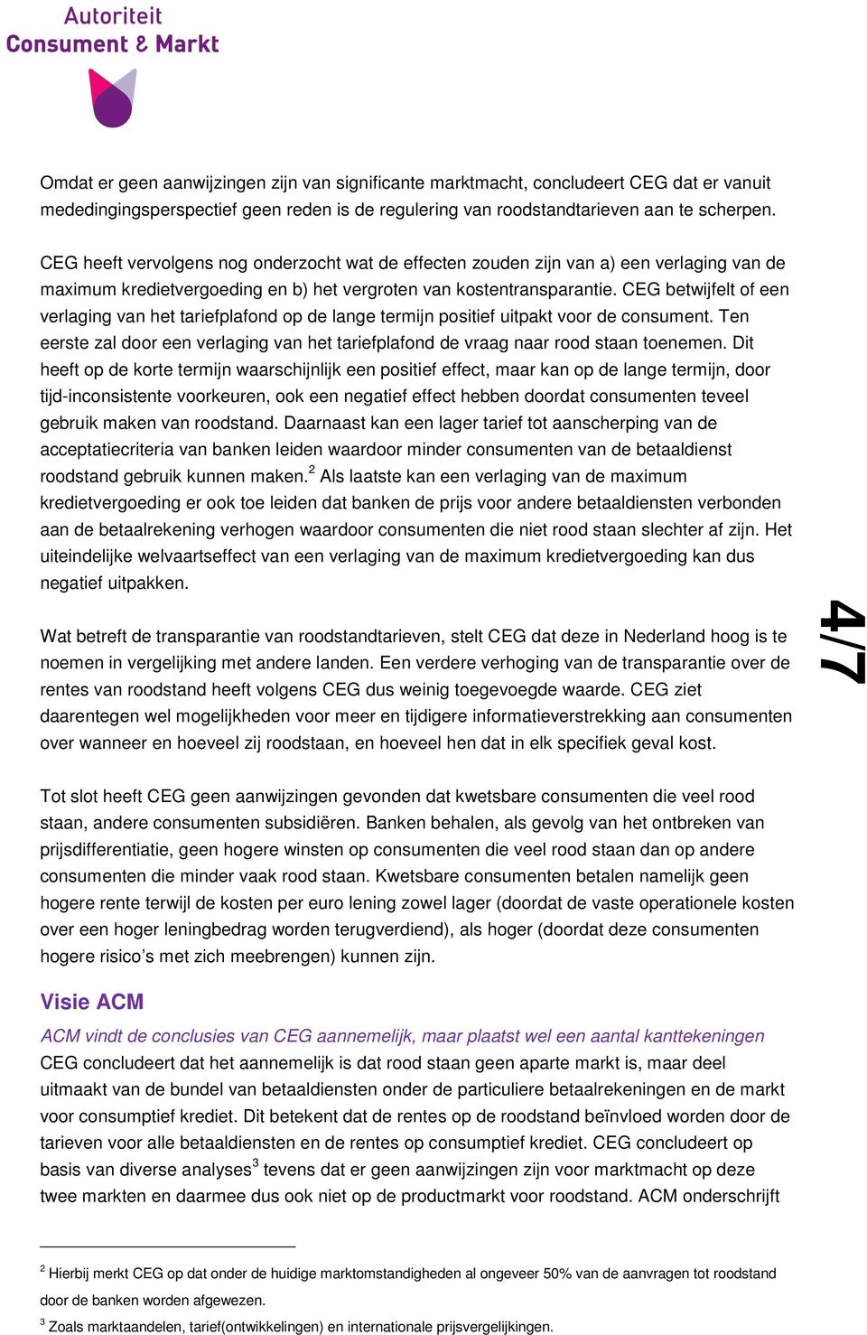 CEG betwijfelt of een verlaging van het tariefplafond op de lange termijn positief uitpakt voor de consument. Ten eerste zal door een verlaging van het tariefplafond de vraag naar rood staan toenemen.