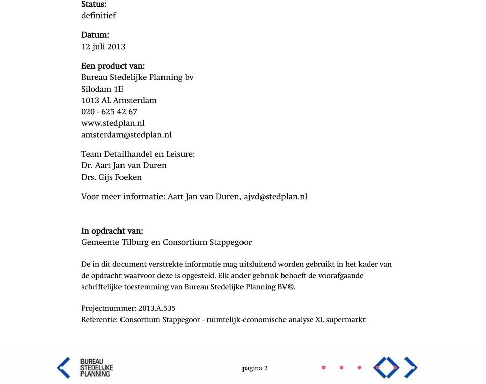 nl In opdracht van: Gemeente Tilburg en Consortium Stappegoor De in dit document verstrekte informatie mag uitsluitend worden gebruikt in het kader van de opdracht waarvoor