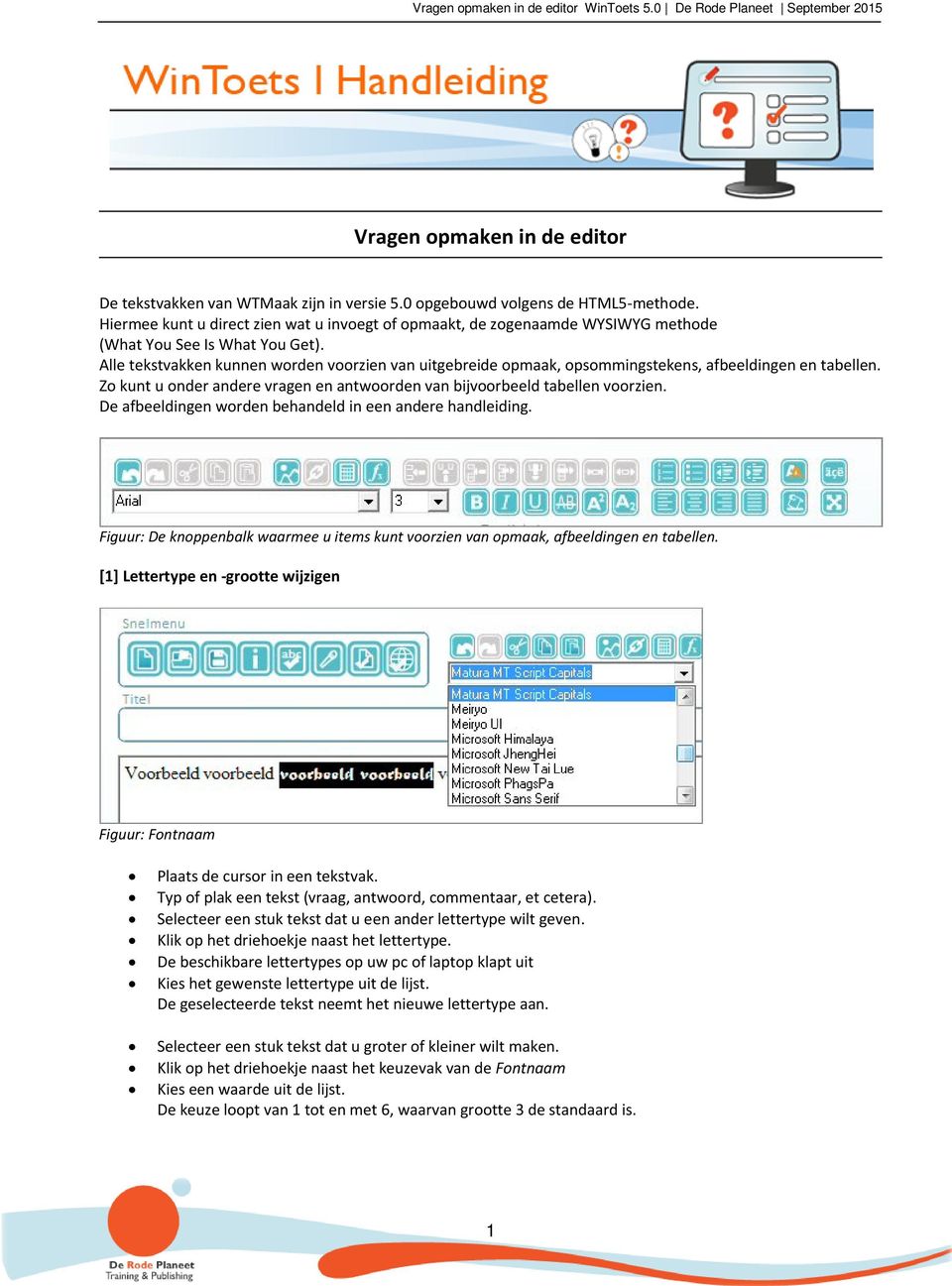 Alle tekstvakken kunnen worden voorzien van uitgebreide opmaak, opsommingstekens, afbeeldingen en tabellen. Zo kunt u onder andere vragen en antwoorden van bijvoorbeeld tabellen voorzien.