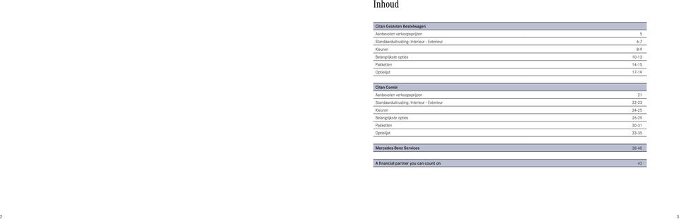 Aanbevolen verkoopsprijzen 21 Standaarduitrusting: Interieur - Exterieur 22-23 Kleuren 24-25