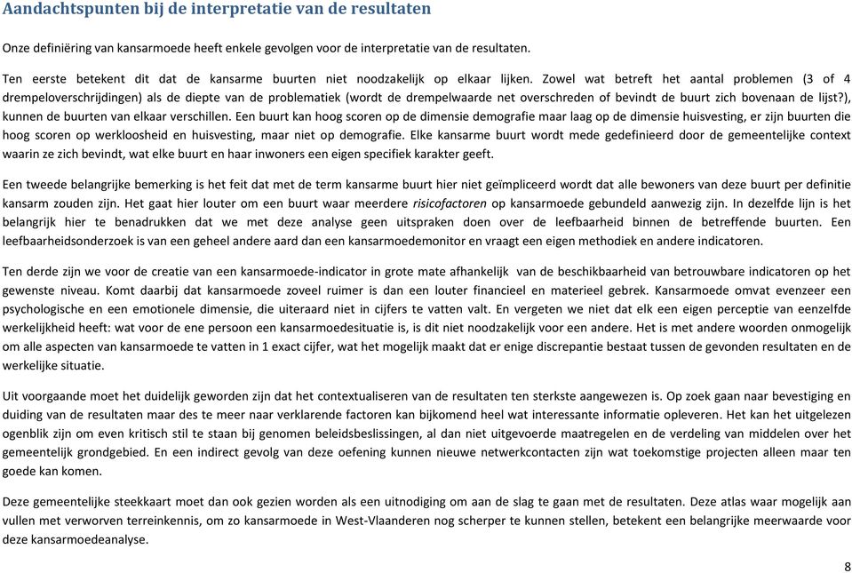 Zowel wat betreft het aantal problemen (3 of 4 drempeloverschrijdingen) als de diepte van de problematiek (wordt de drempelwaarde net overschreden of bevindt de buurt zich bovenaan de lijst?