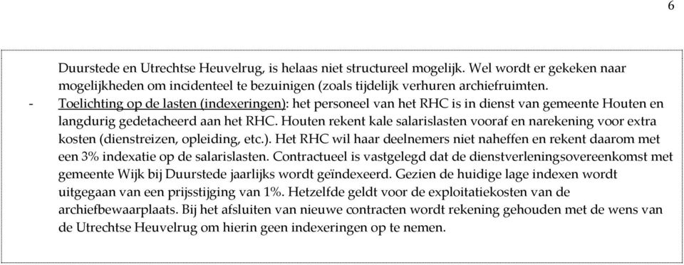 Houten rekent kale salarislasten vooraf en narekening voor extra kosten (dienstreizen, opleiding, etc.).