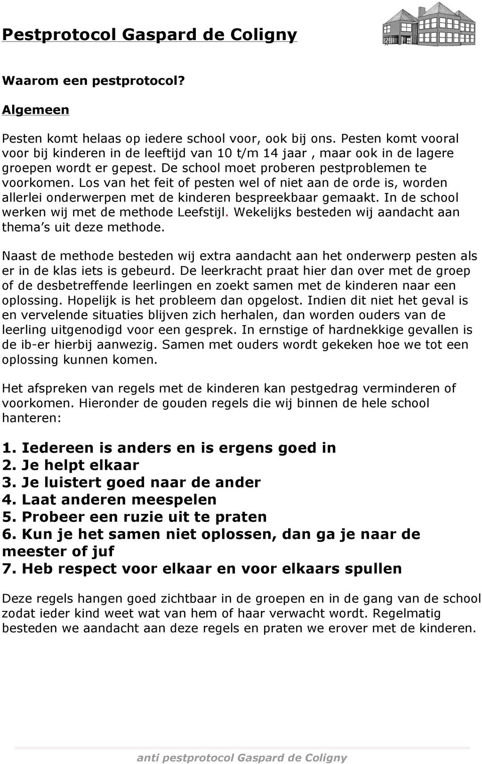 Los van het feit of pesten wel of niet aan de orde is, worden allerlei onderwerpen met de kinderen bespreekbaar gemaakt. In de school werken wij met de methode Leefstijl.