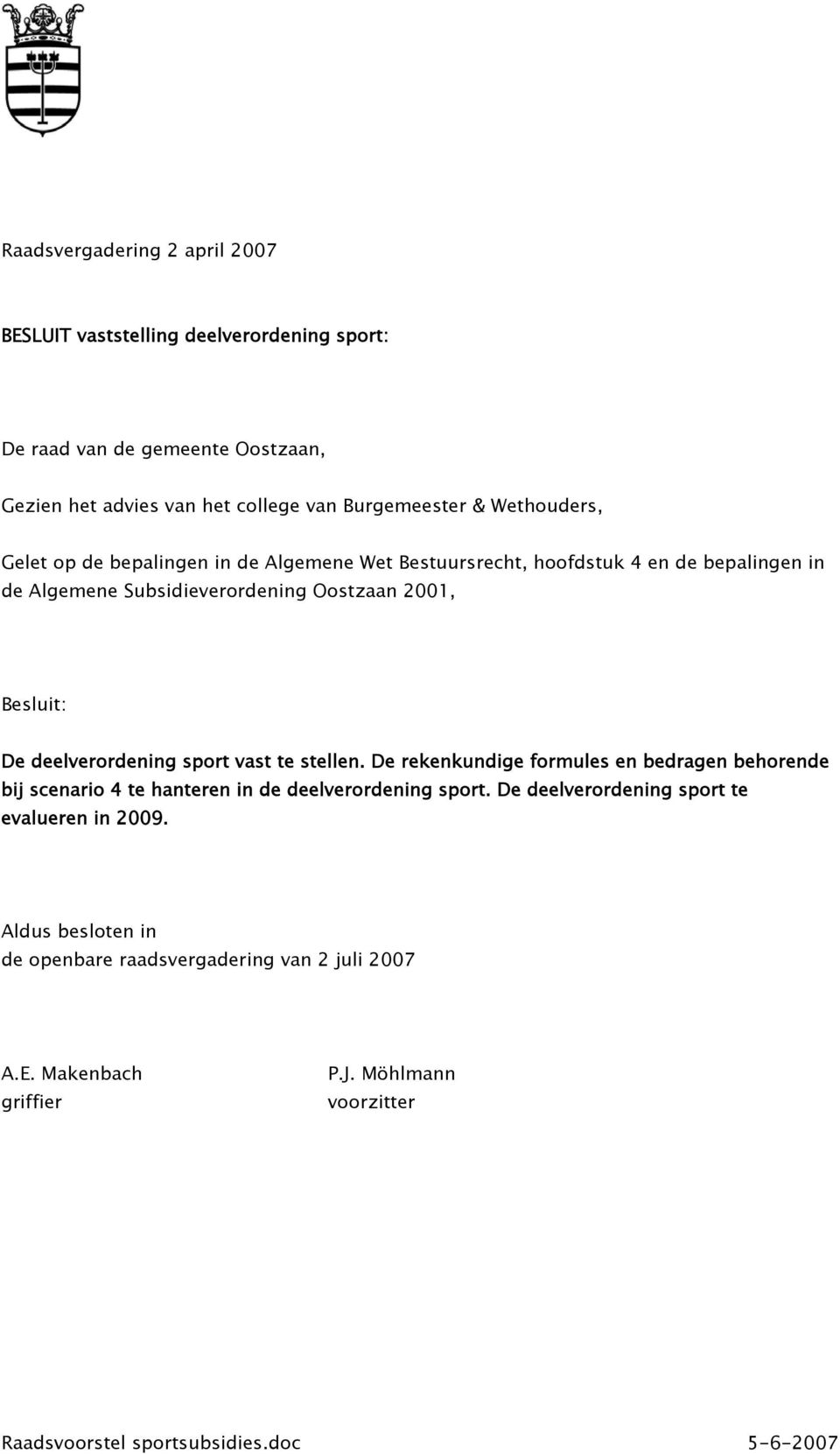 Oostzaan 2001, Besluit: De deelverordening sport vast te stellen.