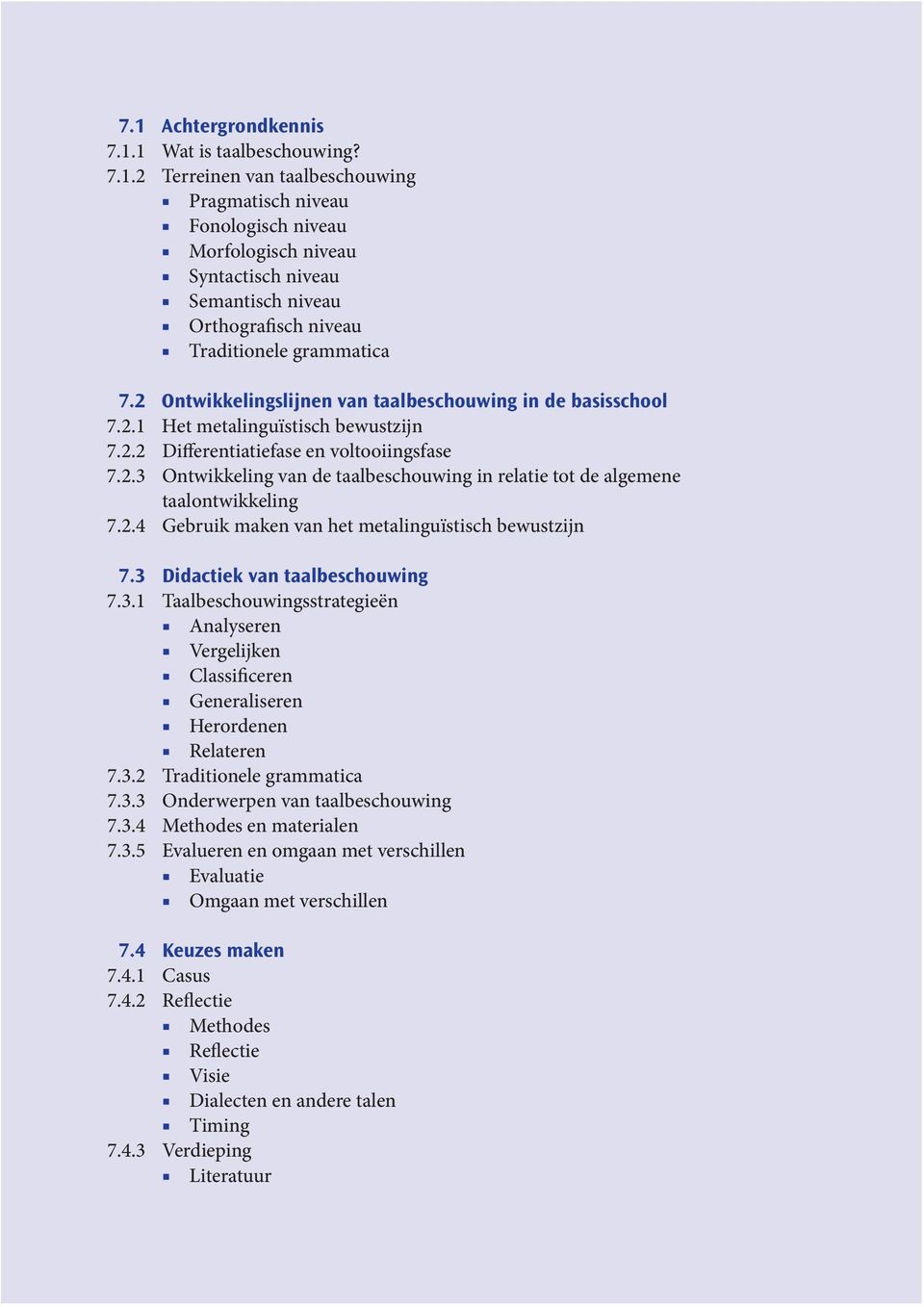 2.4 Gebruik maken van het metalinguïstisch bewustzijn 7.3 Didactiek van taalbeschouwing 7.3.1 Taalbeschouwingsstrategieën Analyseren Vergelijken Classificeren Generaliseren Herordenen Relateren 7.3.2 Traditionele grammatica 7.