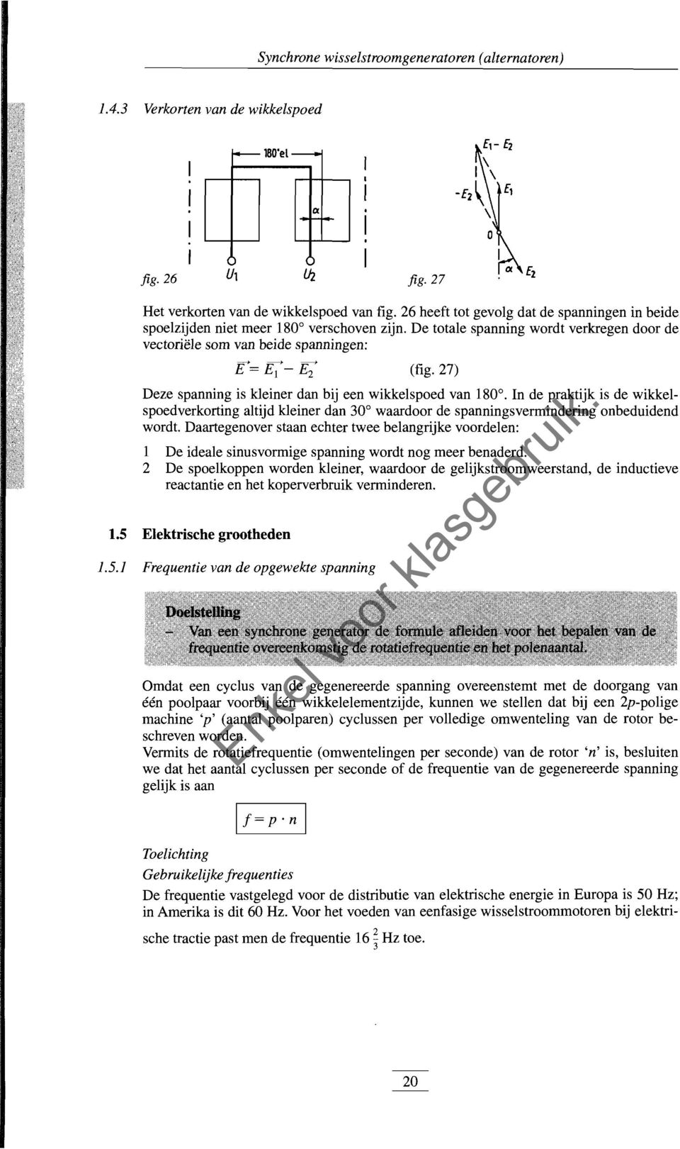 27) Deze spanning is kleiner dan bij een wikkelspoed van 180. n de praktijk is de wikkelspoedverkorting altijd kleiner dan 30 waardoor de spanningsvermindering onbeduidend wordt.