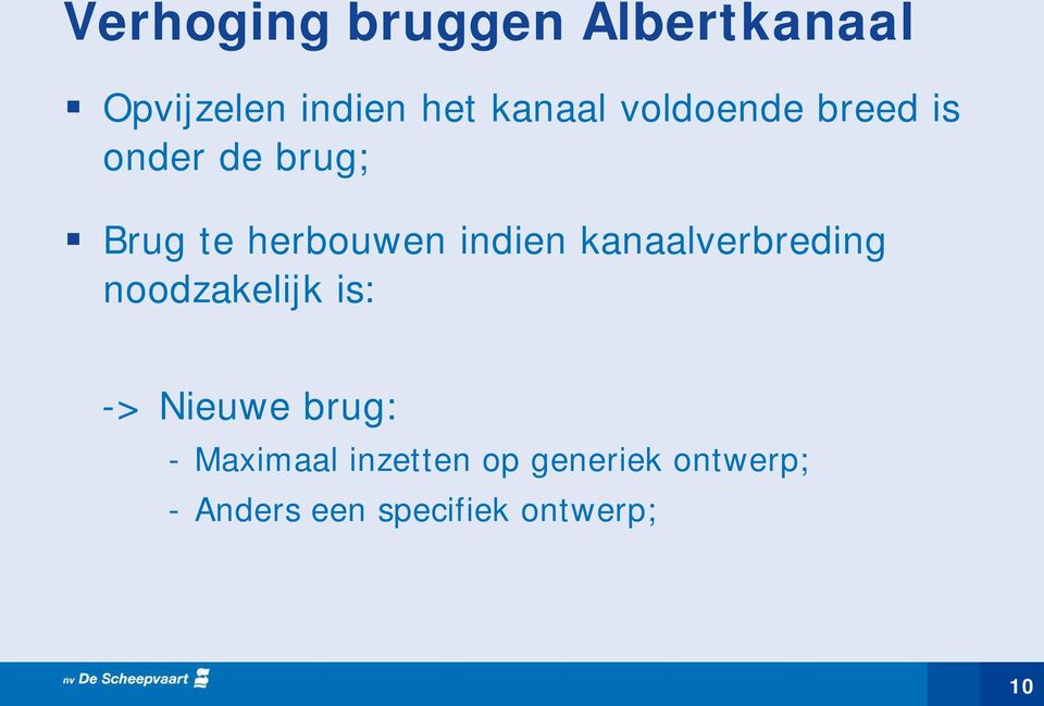 kanaalverbreding noodzakelijk is: -> Nieuwe brug: - Maximaal