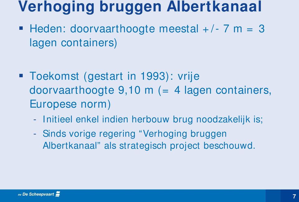 containers, Europese norm) - Initieel enkel indien herbouw brug noodzakelijk is; -