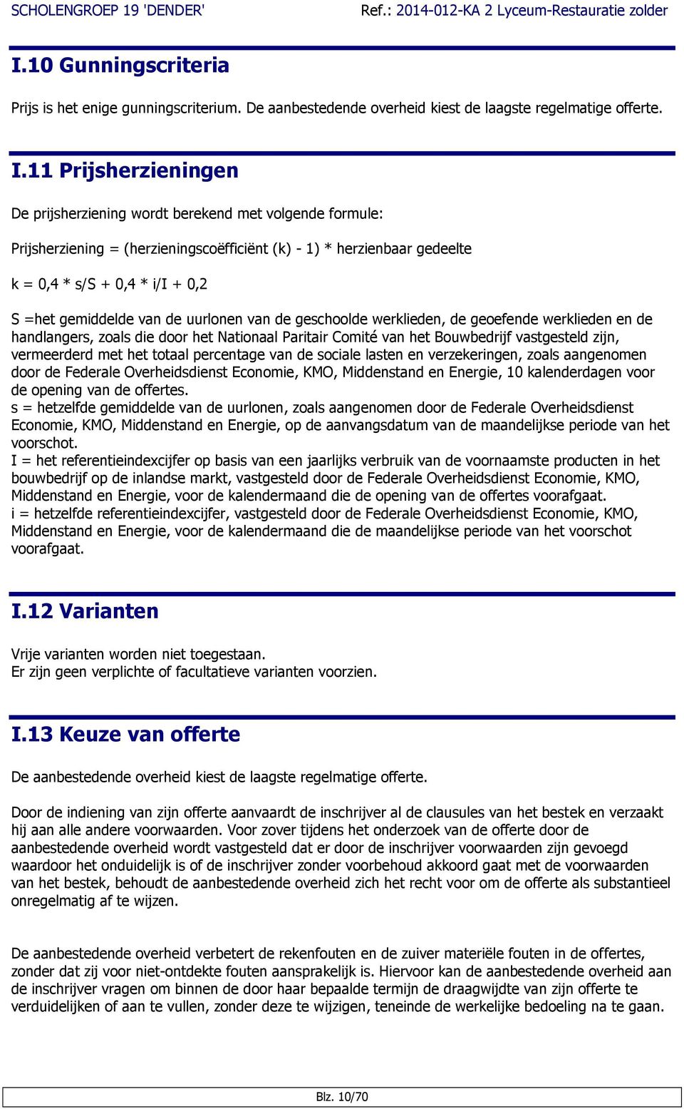 gemiddelde van de uurlonen van de geschoolde werklieden, de geoefende werklieden en de handlangers, zoals die door het Nationaal Paritair Comité van het Bouwbedrijf vastgesteld zijn, vermeerderd met