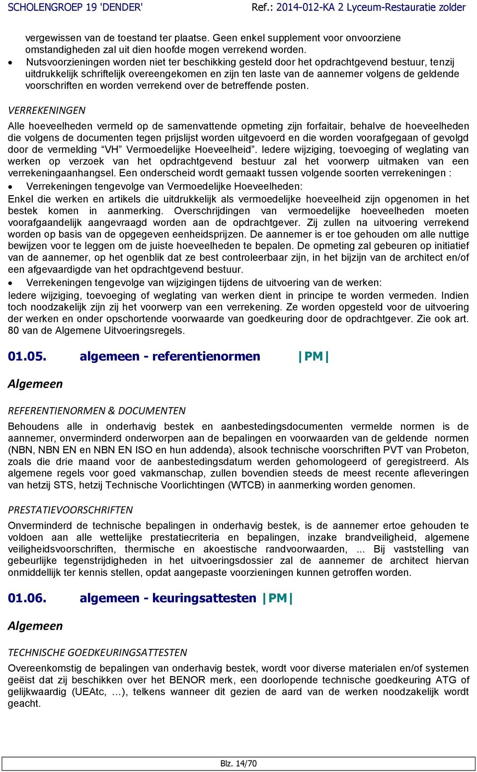 voorschriften en worden verrekend over de betreffende posten.