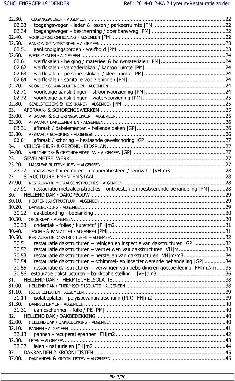 werflokalen - vergaderlokaal / kantoorruimte PM...24 02.63. werflokalen - personeelslokaal / kleedruimte PM...24 02.64. werflokalen - sanitaire voorzieningen PM...24 02.70.