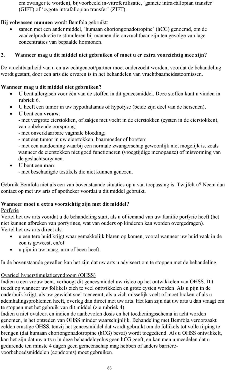 van lage concentraties van bepaalde hormonen. 2. Wanneer mag u dit middel niet gebruiken of moet u er extra voorzichtig mee zijn?